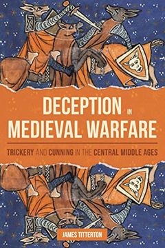 portada Deception in Medieval Warfare: Trickery and Cunning in the Central Middle Ages (Warfare in History, 53) (en Inglés)