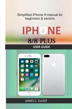 portada iPhone 8/8 Plus User Guide: Simplified iPhone 8 manual for beginners & seniors (en Inglés)