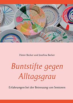 portada Buntstifte Gegen Alltagsgrau: Erfahrungen bei der Betreuung von Senioren (in German)