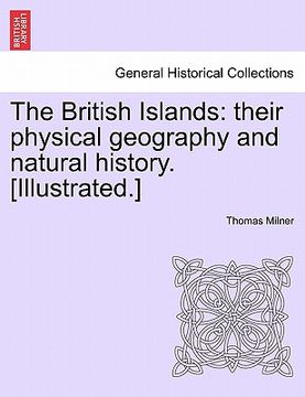 portada the british islands: their physical geography and natural history. [illustrated.] (en Inglés)