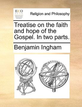 portada treatise on the faith and hope of the gospel. in two parts. (en Inglés)