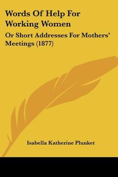 portada words of help for working women: or short addresses for mothers' meetings (1877) (en Inglés)
