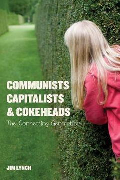 portada Communists, Capitalists & Cokeheads: The Connecting Generation (en Inglés)