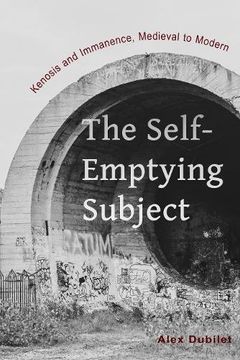 portada The Self-Emptying Subject: Kenosis and Immanence, Medieval to Modern (en Inglés)