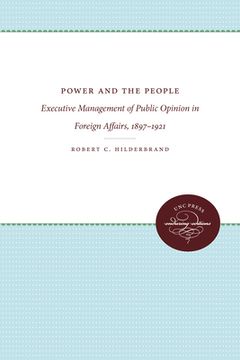 portada power and the people: executive management of public opinion in foreign affairs, 1897-1921 (en Inglés)
