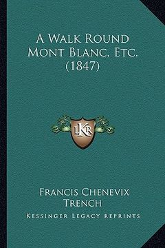 portada a walk round mont blanc, etc. (1847) a walk round mont blanc, etc. (1847) (in English)