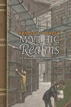 portada Mythic Realms: The Moral Imagination in Literature and Film (en Inglés)