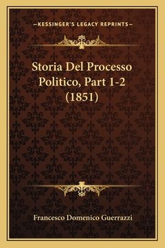 portada Storia Del Processo Politico, Part 1-2 (1851) (en Italiano)