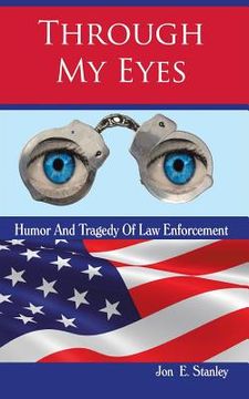 portada Through My Eyes: Humor & Tragedy of Law Enforcement (en Inglés)