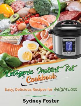 portada Ketogenic Instant Pot Cookbook: Easy, Delicious Recipes for Weight Loss: (Pressure Cooker Meals, Quick Healthy Eating, Meal Plan) (in English)