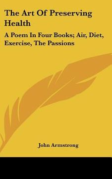 portada the art of preserving health: a poem in four books; air, diet, exercise, the passions (en Inglés)