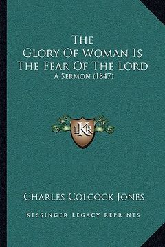 portada the glory of woman is the fear of the lord: a sermon (1847) (en Inglés)