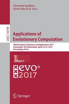 portada Applications of Evolutionary Computation: 20th European Conference, Evoapplications 2017, Amsterdam, the Netherlands, April 19-21, 2017, Proceedings, (en Inglés)