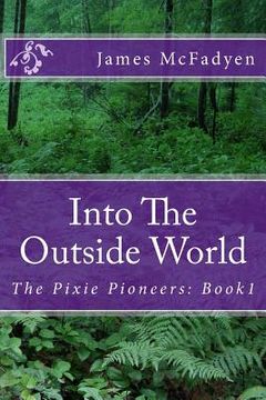 portada Into The Outside World: The Pixie Pioneers: Book1 (en Inglés)