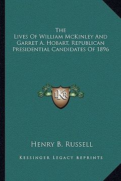 portada the lives of william mckinley and garret a. hobart, republican presidential candidates of 1896 (en Inglés)