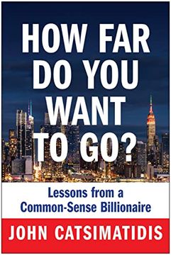 portada How Far Do You Want to Go?: Lessons from a Common-Sense Billionaire (in English)