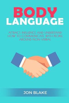 portada Body Language: Attract, Influence and Understand How to Communicate with People Around Non-Verbal (en Inglés)