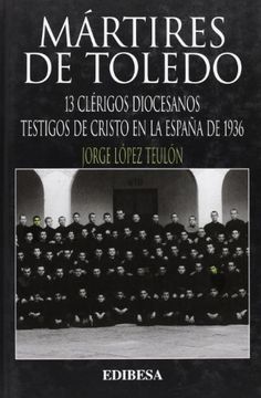 portada Mártires de Toledo: 13 clérigos diocesanos testigos de Cristo en la España de 1936 (Grandes Firmas)