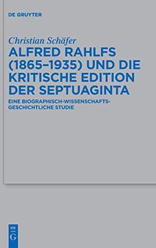 portada Alfred Rahlfs (1865-1935) und die Kritische Edition der Septuaginta: Eine Biographisch-Wissenschaftsgeschichtliche Studie (Beihefte zur Zeitschrift fur die Alttestamentliche Wissenschaft) 