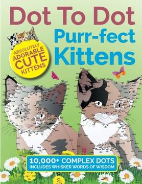 portada Dot To Dot Purr-fect Kittens: Absolutely Adorable Cute Kittens to Complete and Colour