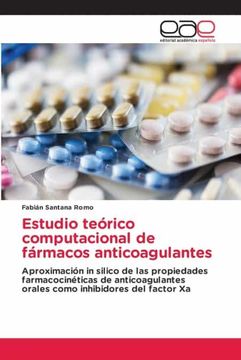 portada Estudio Teórico Computacional de Fármacos Anticoagulantes: Aproximación in Silico de las Propiedades Farmacocinéticas de Anticoagulantes Orales Como Inhibidores del Factor xa