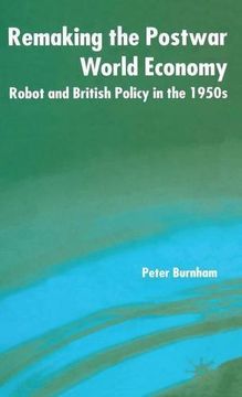 portada Remaking the Postwar World Economy: Robot and British Policy in the 1950s