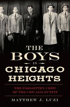 portada the boys in chicago heights: the forgotten crew of the chicago outfit (en Inglés)