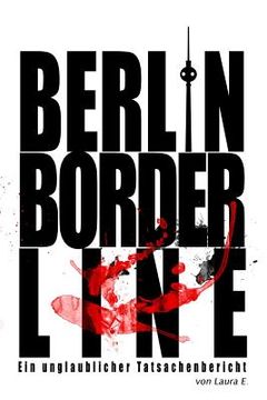 portada Berlin Borderline: Ein unglaublicher Tatsachenbericht (en Alemán)
