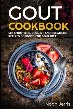 portada Gout Cookbook: 50+ Smoothies, Dessert and Breakfast Recipes Designed for Gout Diet (en Inglés)
