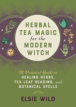 portada Herbal Tea Magic for the Modern Witch: A Practical Guide to Healing Herbs, Tea Leaf Reading, and Botanical Spells (in English)