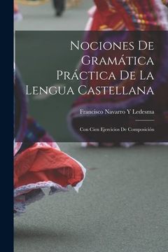 portada Nociones de Gramática Práctica de la Lengua Castellana: Con Cien Ejercicios de Composición (in Spanish)