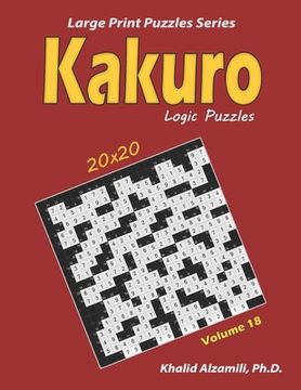 portada Kakuro Logic Puzzles: 100 Large Print (20x20): Keep Your Brain Young (en Inglés)