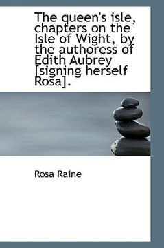 portada the queen's isle, chapters on the isle of wight, by the authoress of edith aubrey [signing herself r