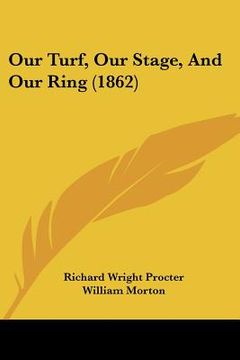 portada our turf, our stage, and our ring (1862) (in English)