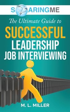 portada SoaringME The Ultimate Guide to Successful Leadership Job Interviewing (in English)