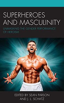 portada Superheroes and Masculinity: Unmasking the Gender Performance of Heroism (en Inglés)