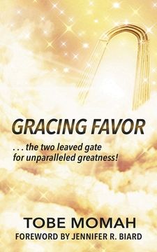 portada Gracing Favor: ...the two leaved gate for unparalleled Greatness! (en Inglés)