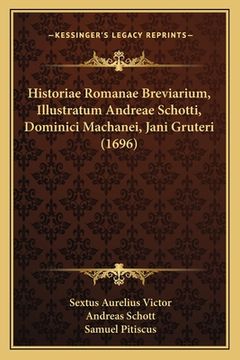 portada Historiae Romanae Breviarium, Illustratum Andreae Schotti, Dominici Machanei, Jani Gruteri (1696) (in Latin)