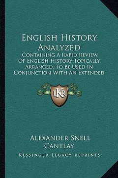 portada english history analyzed: containing a rapid review of english history topically arranged, to be used in conjunction with an extended course of (en Inglés)