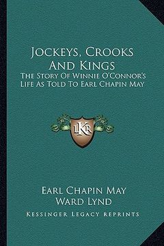 portada jockeys, crooks and kings: the story of winnie o'connor's life as told to earl chapin may (en Inglés)