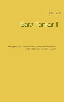 portada Bara Tankar ii: Högst Personliga Betraktelser och Existentiella Funderingar Från Landet Mitt Emellan i en Slags Poesiform (in Swedish)