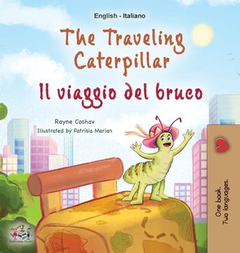 portada The Traveling Caterpillar (English Italian Bilingual Children's Book) (en Italiano)