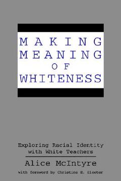 portada making meaning of whiteness: exploring racial identity with white teachers (en Inglés)