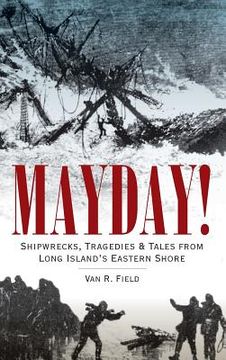 portada Mayday!: Shipwrecks, Tragedies & Tales from Long Island's Eastern Shore (in English)