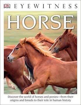 portada Dk Eyewitness Books: Horse: Discover the World of Horses and Ponies From Their Origins and Breeds to Their r (in English)