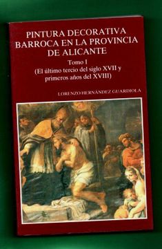 portada Pintura Decorativa Barroca en la Provincia de Alicante. Tomo i. (el Ultimo Tercio del Siglo Xvii y Primeros Años del Xviii)