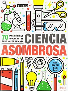 portada Ciencia Asombrosa: 70 Experimentos Alucinantes Para Hacer en Casa (Ideaka) (in Spanish)