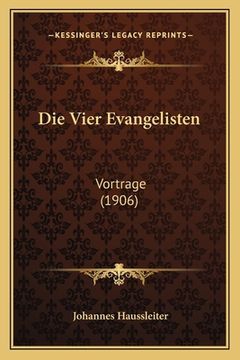 portada Die Vier Evangelisten: Vortrage (1906) (en Alemán)