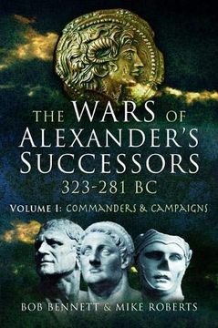 portada The Wars of Alexander's Successors 323 – 281 bc. Volume 1: Commanders and Campaigns (in English)