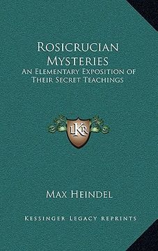 portada rosicrucian mysteries: an elementary exposition of their secret teachings (en Inglés)